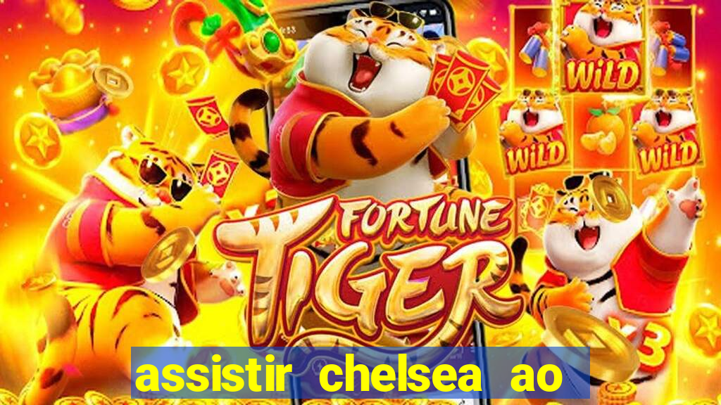 assistir chelsea ao vivo futemax